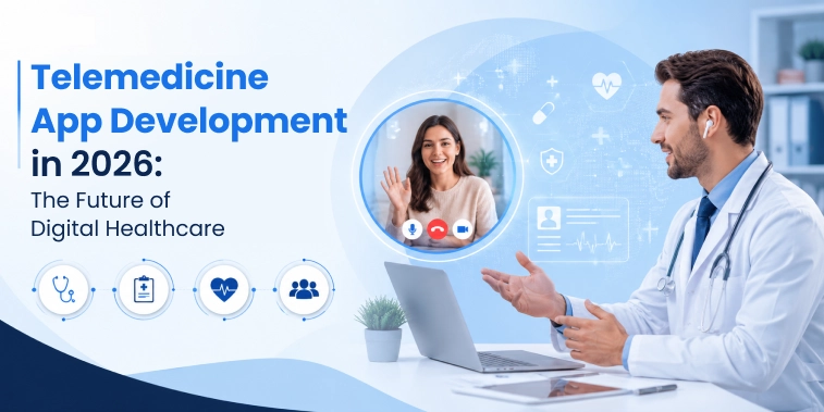 Telemedicine app development and digital healthcare trends in 2026