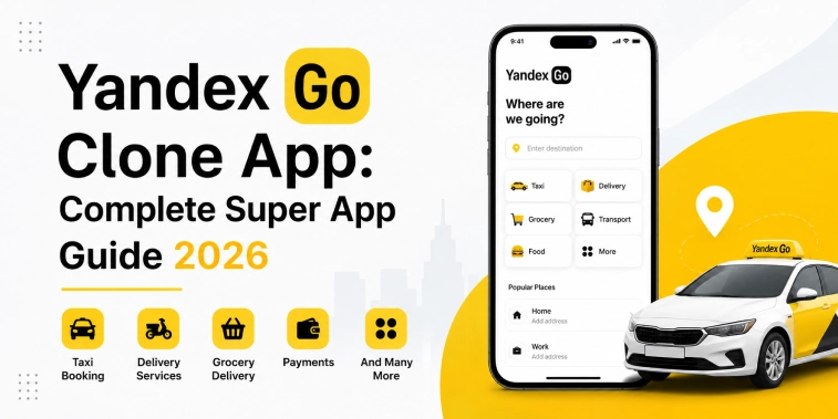 Yandex Go Clone App featuring ride-hailing, food delivery, grocery delivery, courier services, AI-powered dispatch, and a complete super app platform in 2026.